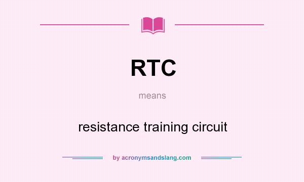 What does RTC mean? It stands for resistance training circuit