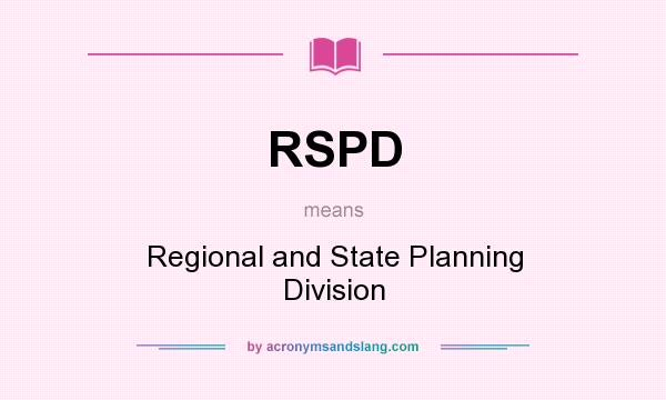 What does RSPD mean? It stands for Regional and State Planning Division