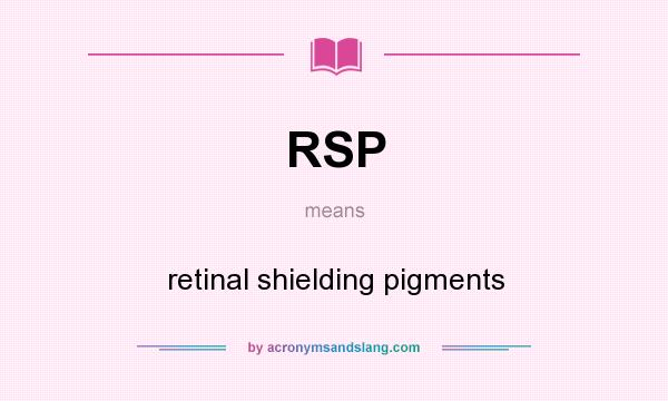 What does RSP mean? It stands for retinal shielding pigments