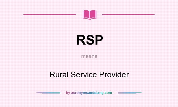 What does RSP mean? It stands for Rural Service Provider