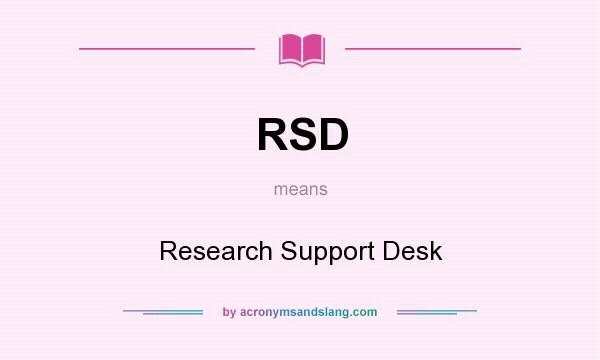 What does RSD mean? It stands for Research Support Desk