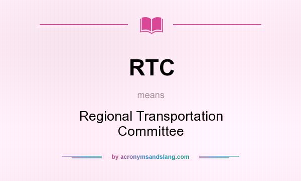 What does RTC mean? It stands for Regional Transportation Committee