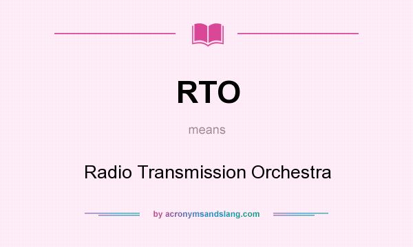 What does RTO mean? It stands for Radio Transmission Orchestra
