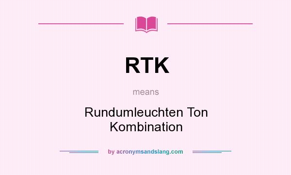 What does RTK mean? It stands for Rundumleuchten Ton Kombination