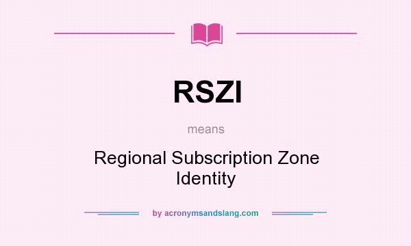 What does RSZI mean? It stands for Regional Subscription Zone Identity