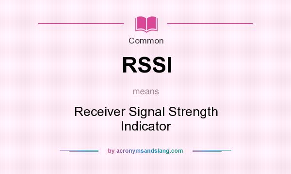 What does RSSI mean? It stands for Receiver Signal Strength Indicator