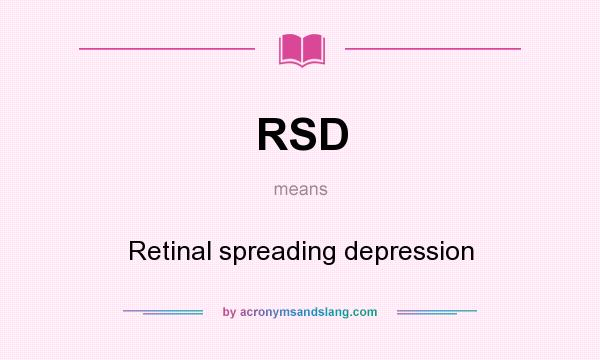 What does RSD mean? It stands for Retinal spreading depression