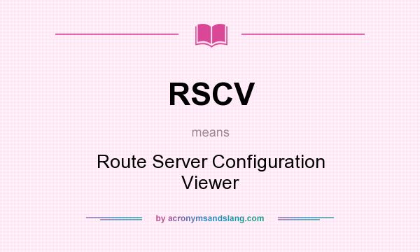 What does RSCV mean? It stands for Route Server Configuration Viewer