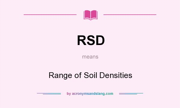 What does RSD mean? It stands for Range of Soil Densities