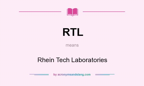 What does RTL mean? It stands for Rhein Tech Laboratories