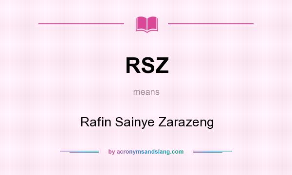 What does RSZ mean? It stands for Rafin Sainye Zarazeng