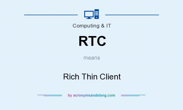 What does RTC mean? It stands for Rich Thin Client