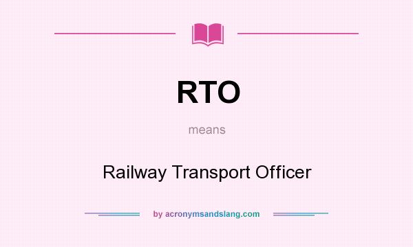 What does RTO mean? It stands for Railway Transport Officer
