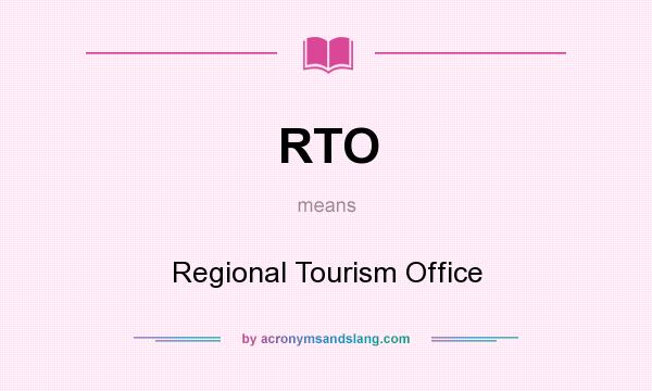 What does RTO mean? It stands for Regional Tourism Office