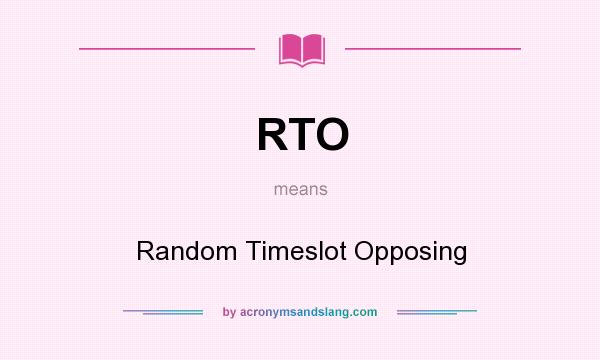 What does RTO mean? It stands for Random Timeslot Opposing