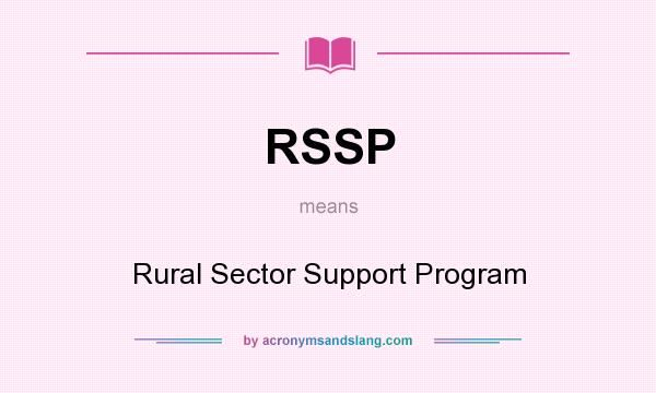 What does RSSP mean? It stands for Rural Sector Support Program