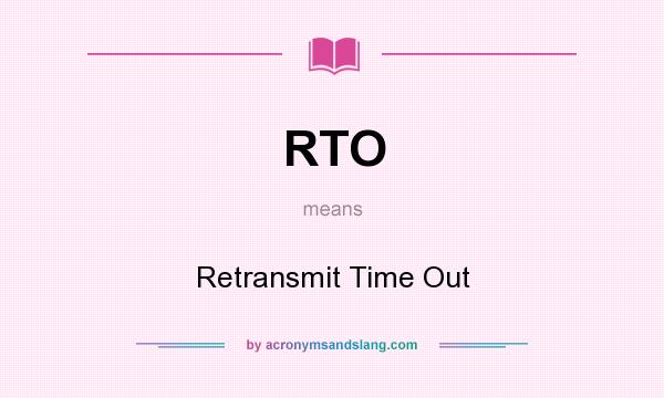 What does RTO mean? It stands for Retransmit Time Out