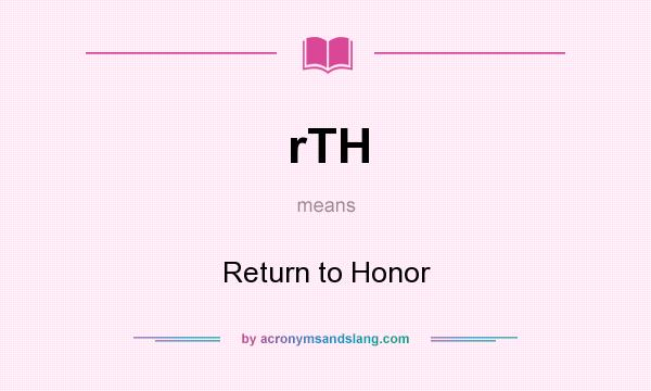 What does rTH mean? It stands for Return to Honor