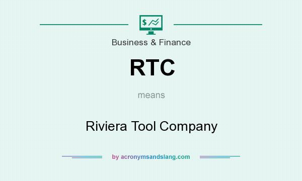 What does RTC mean? It stands for Riviera Tool Company