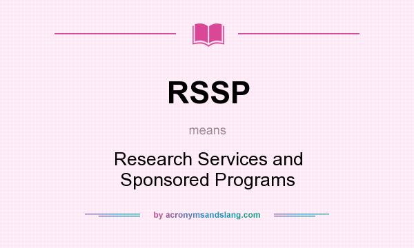 What does RSSP mean? It stands for Research Services and Sponsored Programs