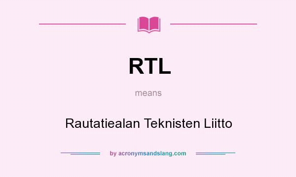 What does RTL mean? It stands for Rautatiealan Teknisten Liitto