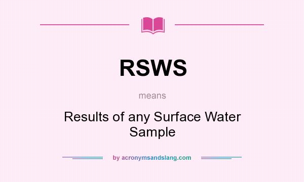 What does RSWS mean? It stands for Results of any Surface Water Sample