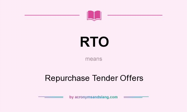What does RTO mean? It stands for Repurchase Tender Offers