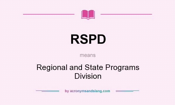 What does RSPD mean? It stands for Regional and State Programs Division