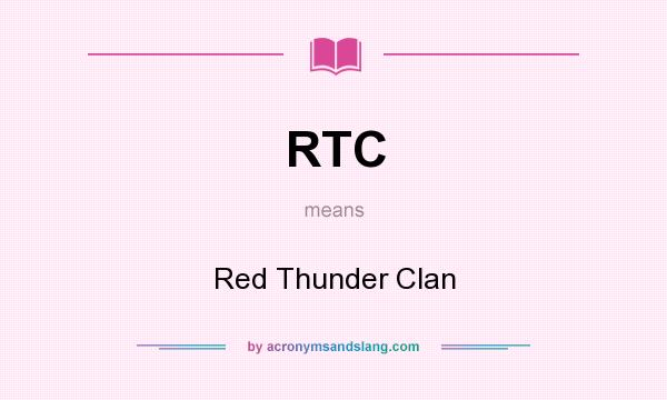 What does RTC mean? It stands for Red Thunder Clan
