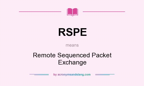 What does RSPE mean? It stands for Remote Sequenced Packet Exchange