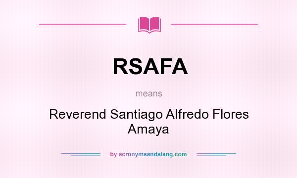 What does RSAFA mean? It stands for Reverend Santiago Alfredo Flores Amaya