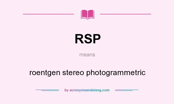 What does RSP mean? It stands for roentgen stereo photogrammetric