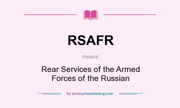 What does RSAFR mean? It stands for Rear Services of the Armed Forces of the Russian