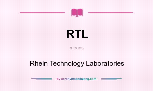 What does RTL mean? It stands for Rhein Technology Laboratories