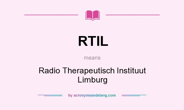 What does RTIL mean? It stands for Radio Therapeutisch Instituut Limburg