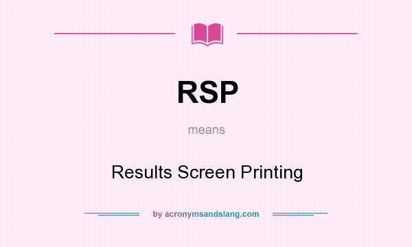 What does RSP mean? It stands for Results Screen Printing
