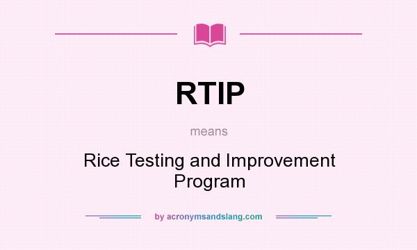 What does RTIP mean? It stands for Rice Testing and Improvement Program