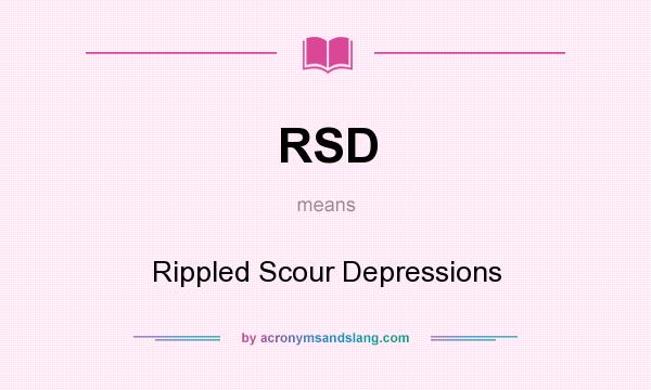 What does RSD mean? It stands for Rippled Scour Depressions