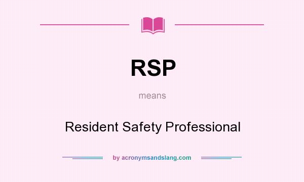 What does RSP mean? It stands for Resident Safety Professional
