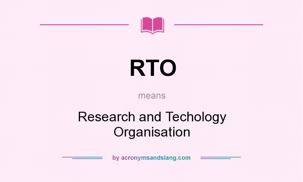 What does RTO mean? It stands for Research and Techology Organisation