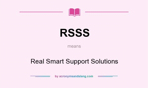 What does RSSS mean? It stands for Real Smart Support Solutions