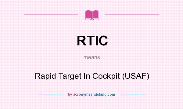 What does RTIC mean? It stands for Rapid Target In Cockpit (USAF)