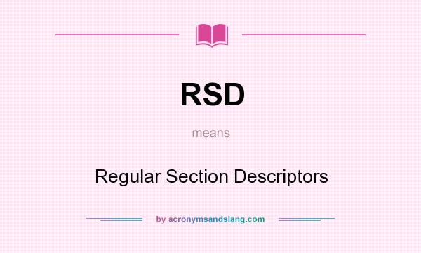 What does RSD mean? It stands for Regular Section Descriptors