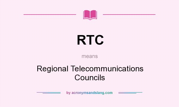 What does RTC mean? It stands for Regional Telecommunications Councils