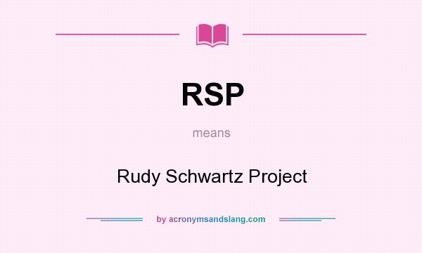 What does RSP mean? It stands for Rudy Schwartz Project