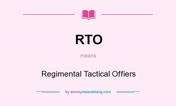 What does RTO mean? It stands for Regimental Tactical Offiers