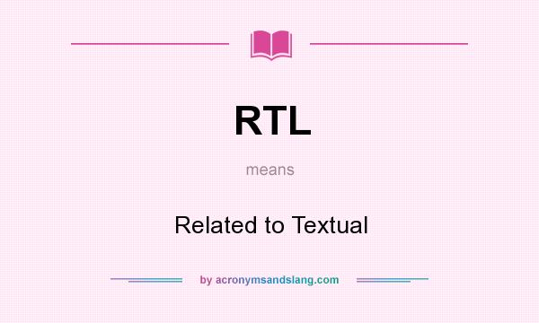 What does RTL mean? It stands for Related to Textual