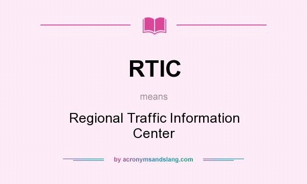 What does RTIC mean? It stands for Regional Traffic Information Center