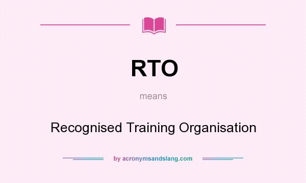 What does RTO mean? It stands for Recognised Training Organisation