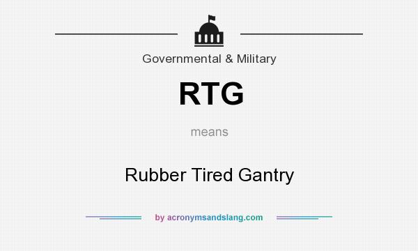 What does RTG mean? It stands for Rubber Tired Gantry